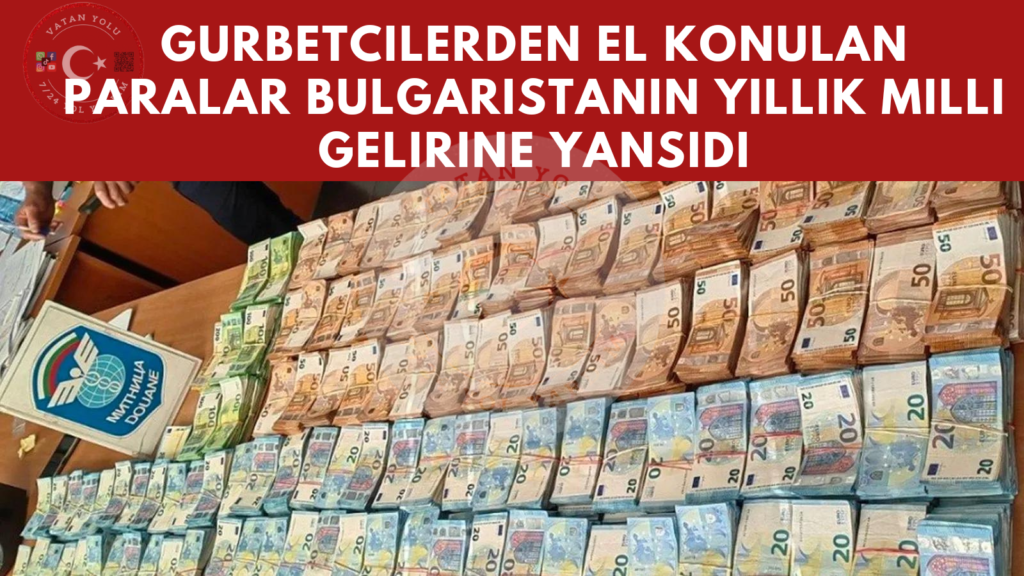 gurbetcilerden-el-konulan-paralar-bulgaristan-milli-gelirine-yansidi-1.png